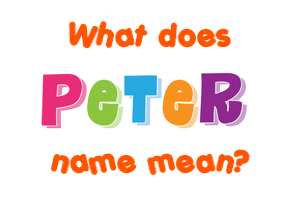 Meaning of Peter Name