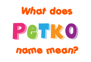 Meaning of Petko Name