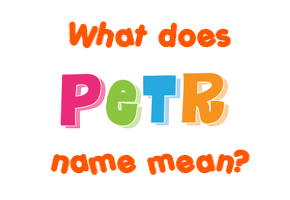 Meaning of Petr Name