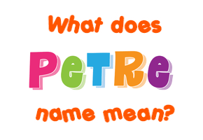 Meaning of Petre Name