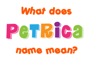 Meaning of Petrica Name