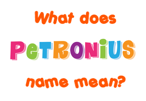Meaning of Petronius Name