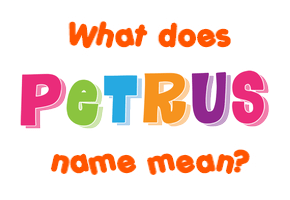 Meaning of Petrus Name