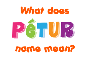Meaning of Pétur Name