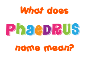 Meaning of Phaedrus Name