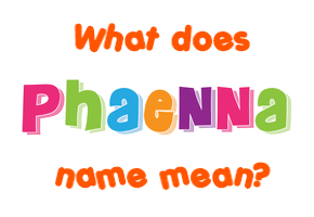Meaning of Phaenna Name