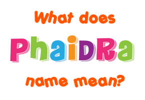 Meaning of Phaidra Name