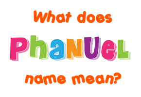 Meaning of Phanuel Name