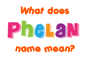 Meaning of Phelan Name