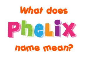 Meaning of Phelix Name