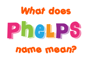 Meaning of Phelps Name