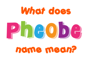 Meaning of Pheobe Name