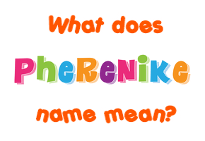 Meaning of Pherenike Name