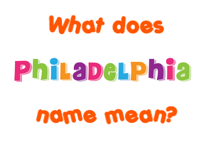 Meaning of Philadelphia Name