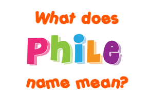 Meaning of Phile Name
