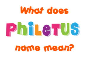 Meaning of Philetus Name