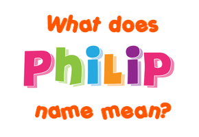 Meaning of Philip Name