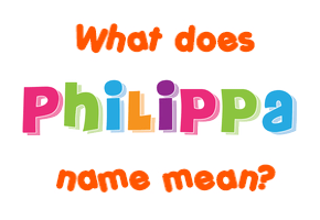 Meaning of Philippa Name