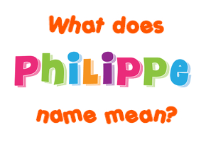 Meaning of Philippe Name