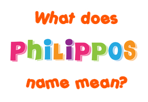 Meaning of Philippos Name