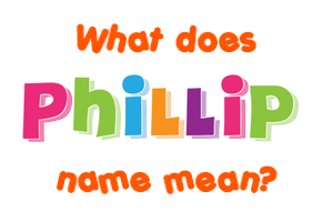 Meaning of Phillip Name