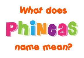 Meaning of Phineas Name