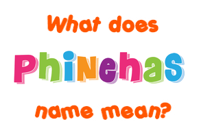 Meaning of Phinehas Name