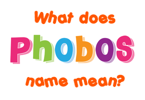Meaning of Phobos Name