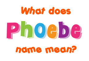 Meaning of Phoebe Name