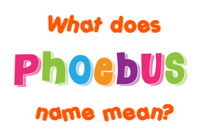 Meaning of Phoebus Name
