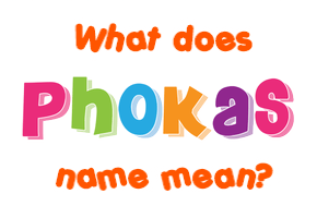 Meaning of Phokas Name