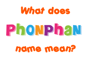 Meaning of Phonphan Name