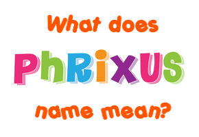 Meaning of Phrixus Name