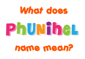 Meaning of Phunihel Name