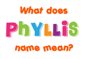 Meaning of Phyllis Name