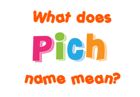 Meaning of Pich Name