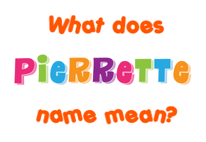 Meaning of Pierrette Name