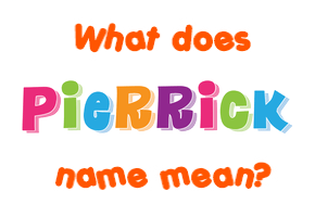 Meaning of Pierrick Name
