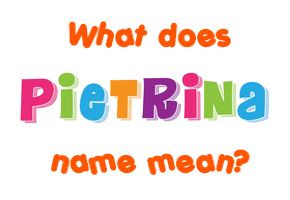 Meaning of Pietrina Name