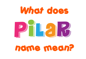 Meaning of Pilar Name