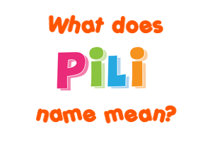 Meaning of Pili Name