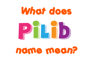 Meaning of Pilib Name