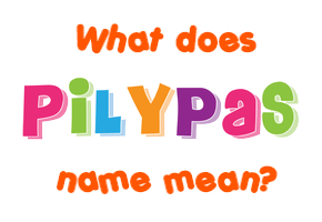Meaning of Pilypas Name