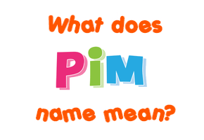 Meaning of Pim Name Meaning of Pim Name