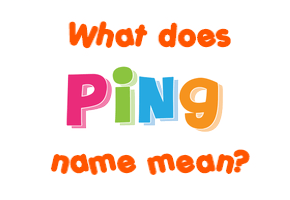 Meaning of Ping Name