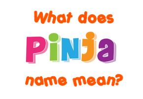 Meaning of Pinja Name