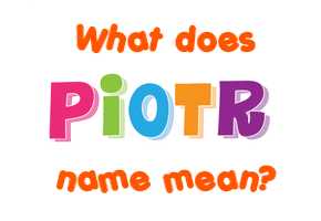 Meaning of Piotr Name