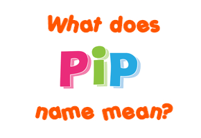 Meaning of Pip Name Meaning of Pip Name