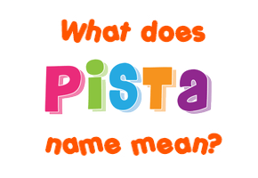 Meaning of Pista Name