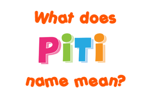 Meaning of Piti Name